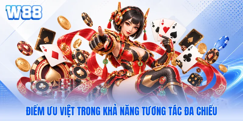 Điểm ưu việt trong khả năng tương tác đa chiều
